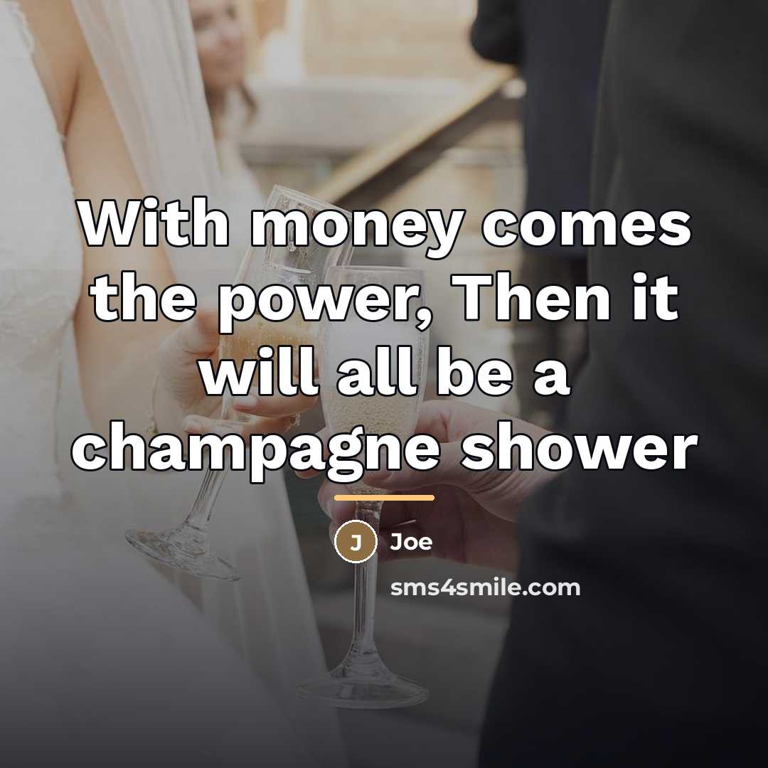 “With money comes the power, Then it will all be…” quote by Joe