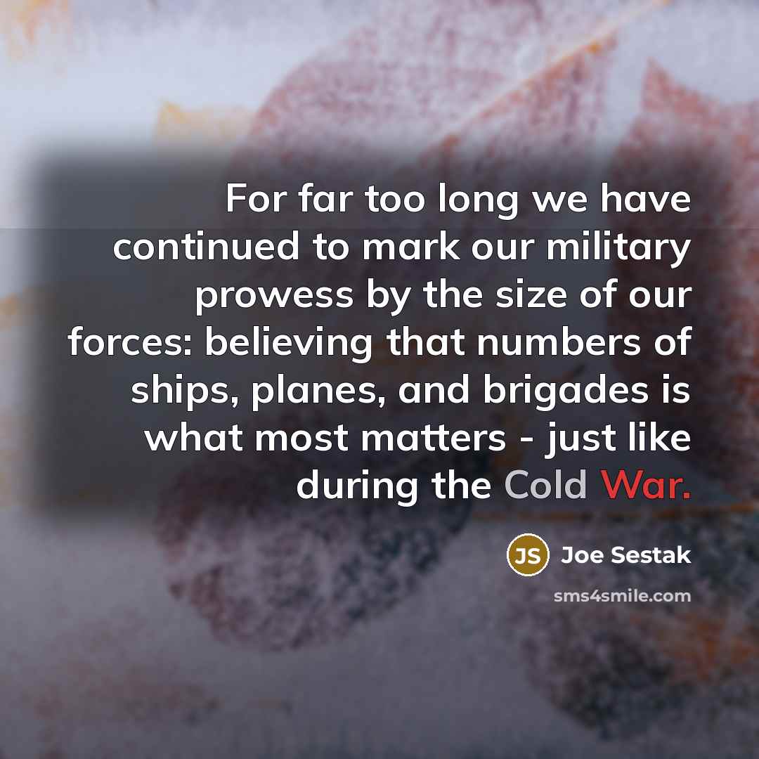 “For far too long we have continued to mark our…” quote by Joe Sestak