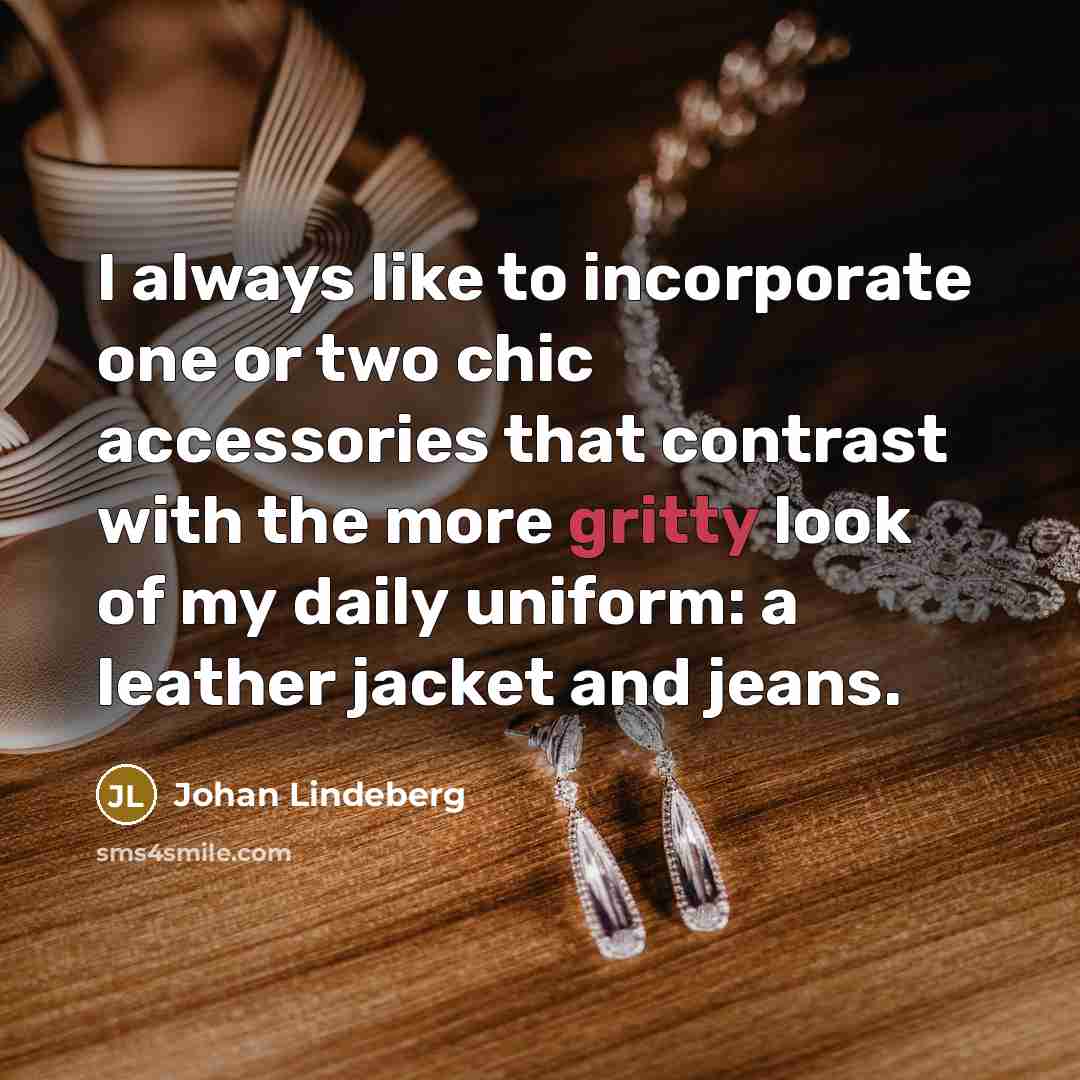 “I always like to incorporate one or two chic accessories…” quote by Johan Lindeberg