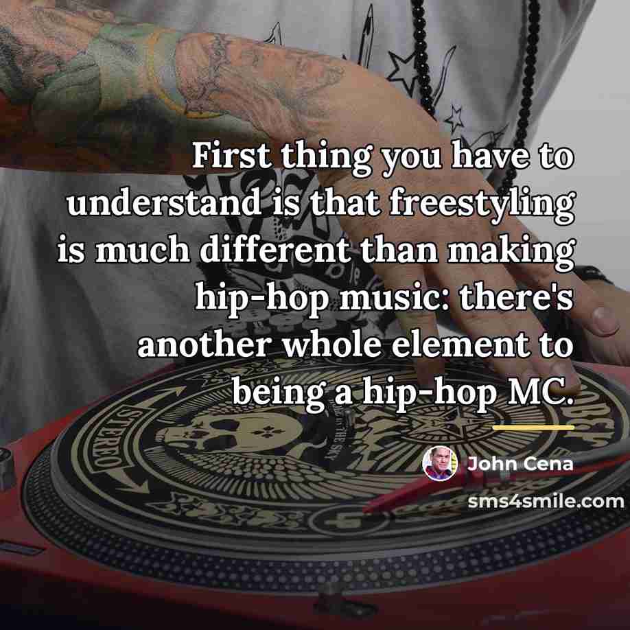 “First thing you have to understand is that freestyling is…” quote by John Cena