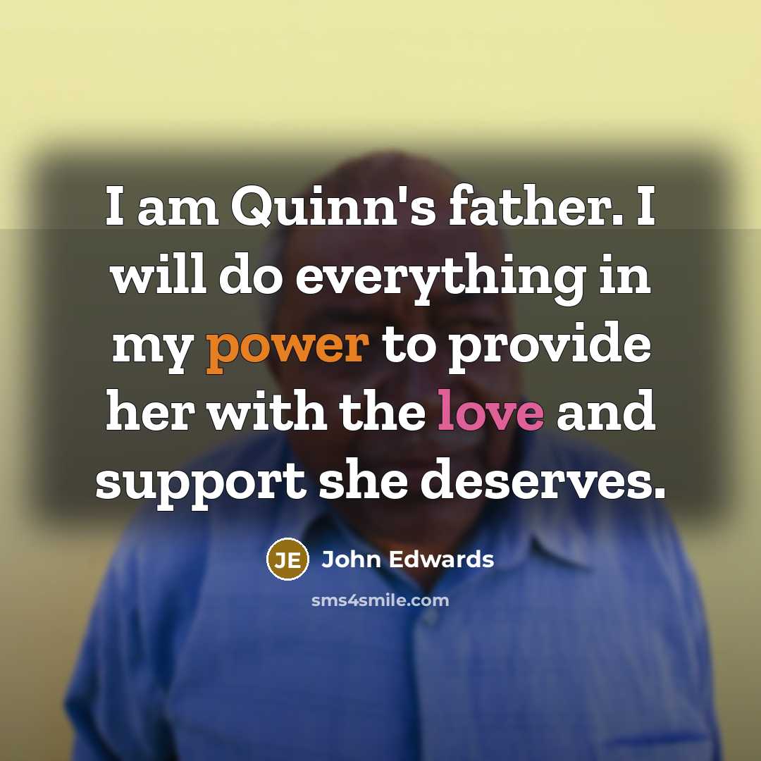 “I am Quinn's father. I will do everything in my…” quote by John Edwards
