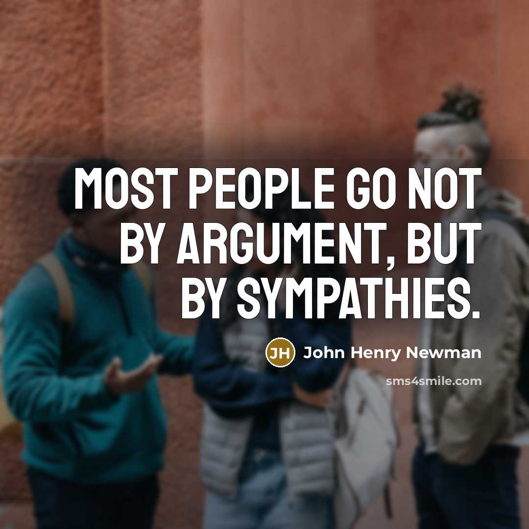 “Most people go not by argument, but by sympathies.…” quote by John Henry Newman