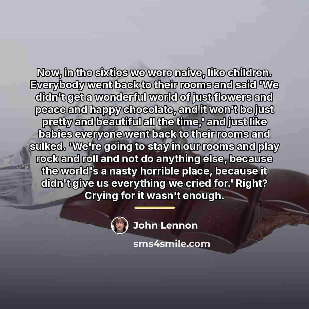 “Now, in the sixties we were naive, like children. Everybody…” quote by John Lennon