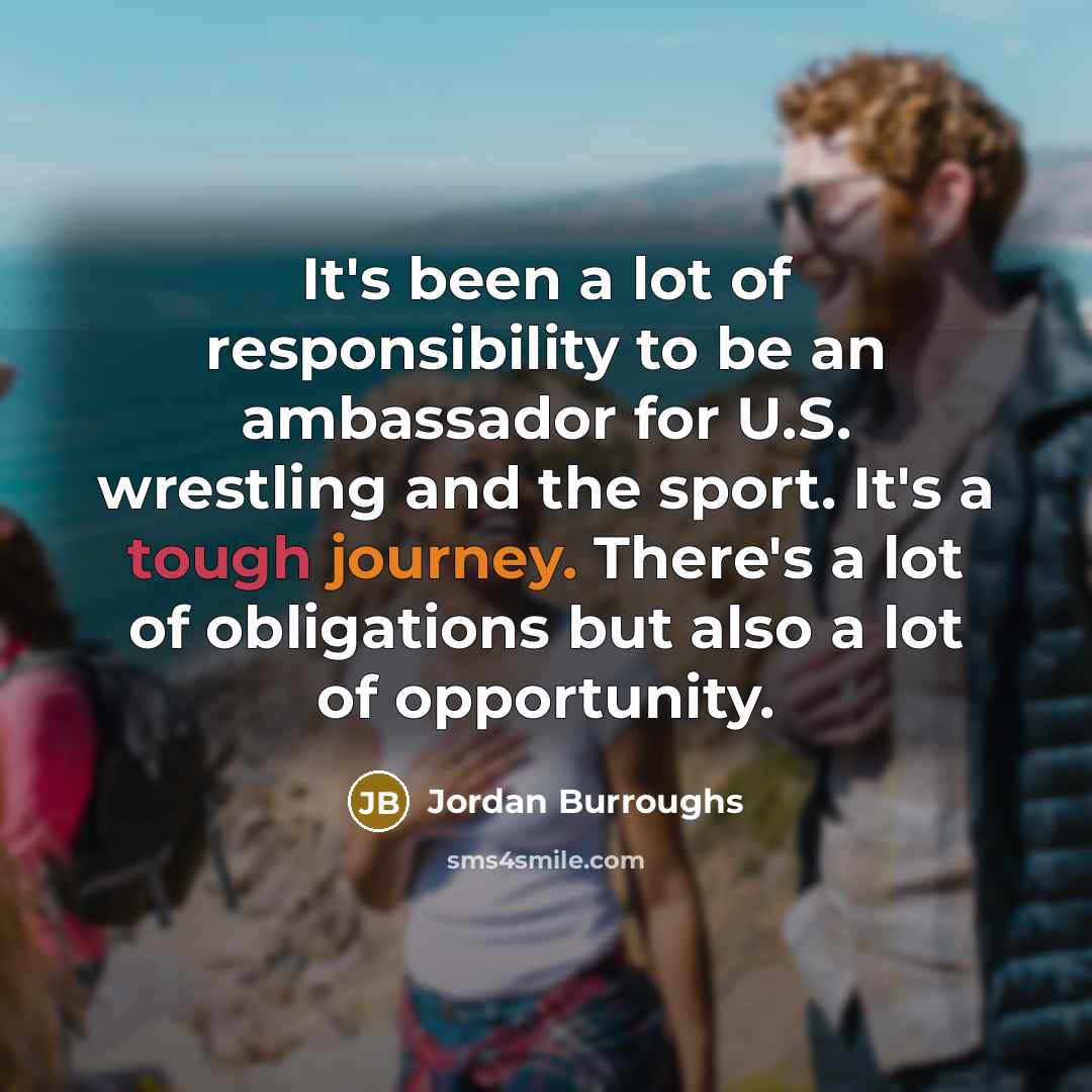 “It's been a lot of responsibility to be an ambassador…” quote by Jordan Burroughs