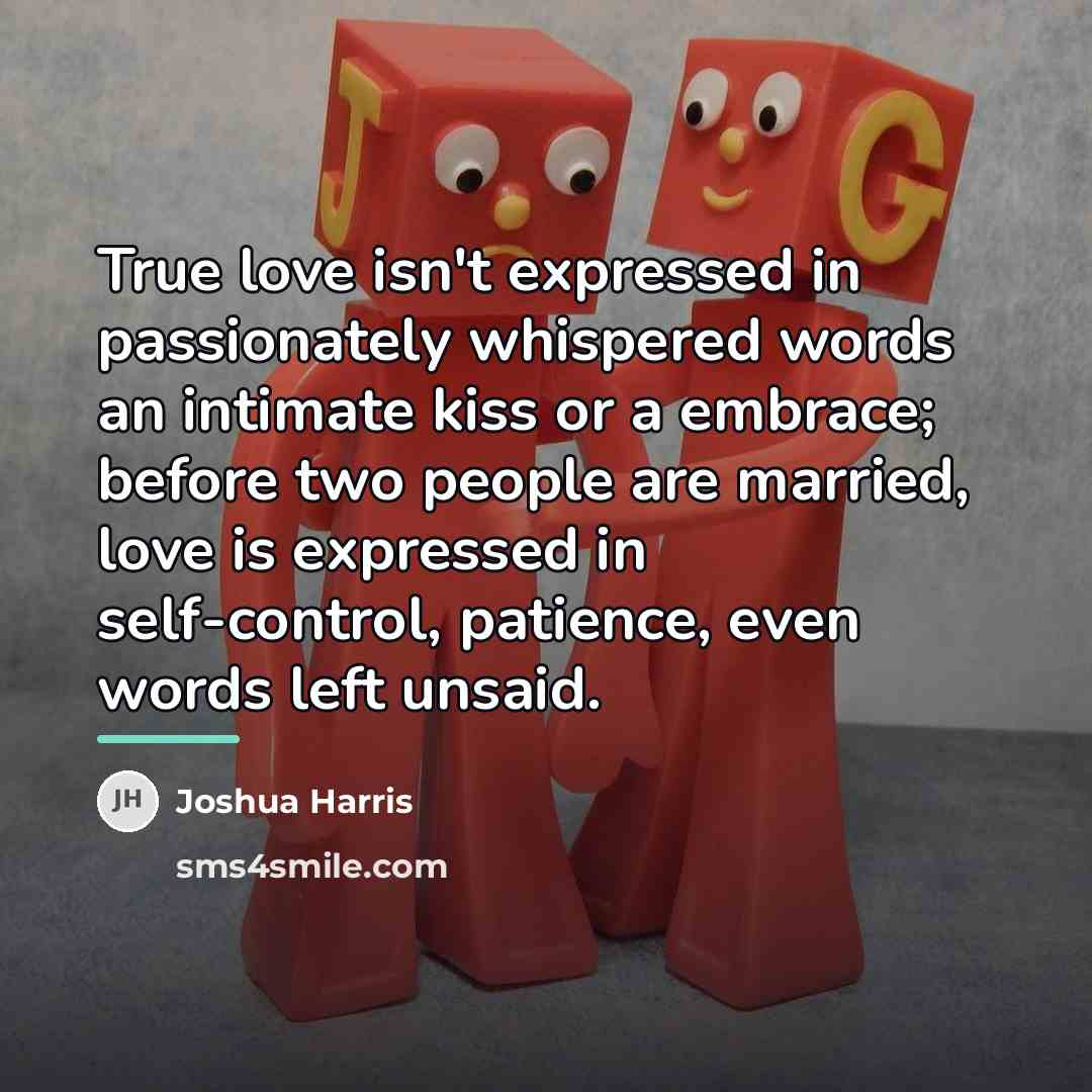 “True love isn't expressed in passionately whispered words an intimate…” quote by Joshua Harris
