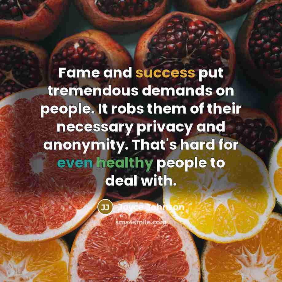 “Fame and success put tremendous demands on people. It robs…” quote by Joyce Johnson