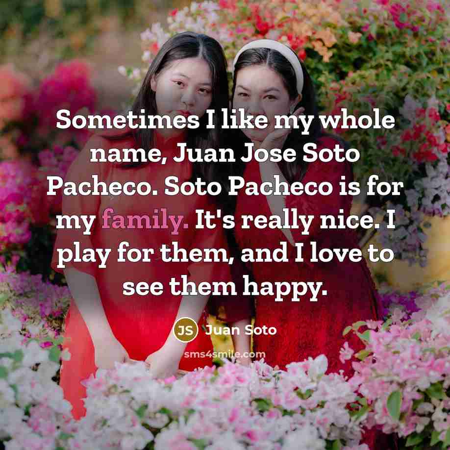 “Sometimes I like my whole name, Juan Jose Soto Pacheco.…” quote by Juan Soto