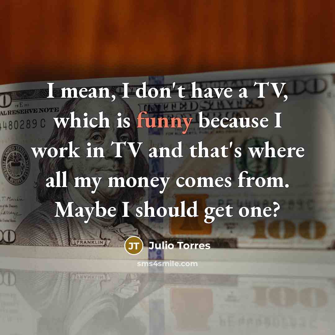 “I mean, I don't have a TV, which is funny…” quote by Julio Torres