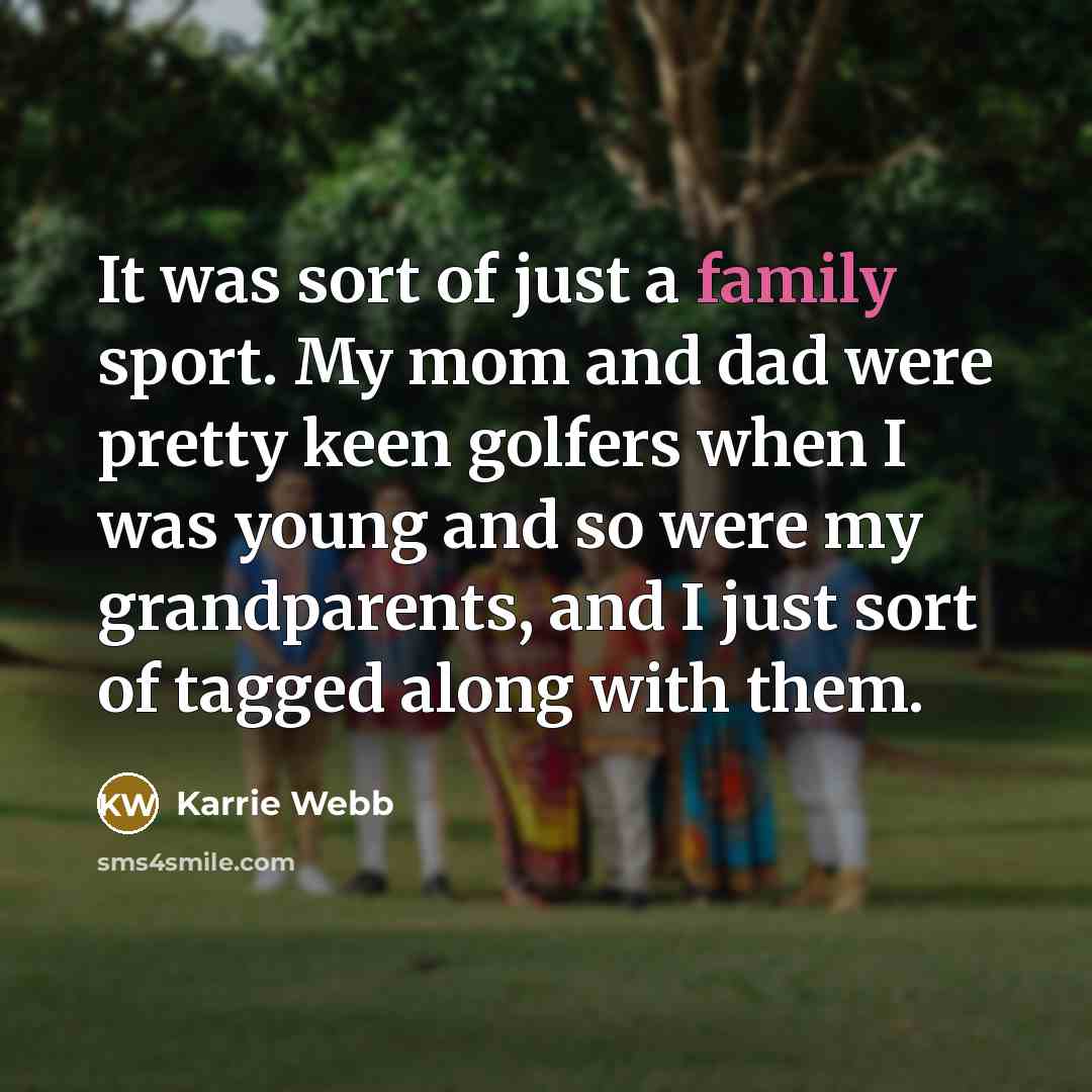 “It was sort of just a family sport. My mom…” quote by Karrie Webb