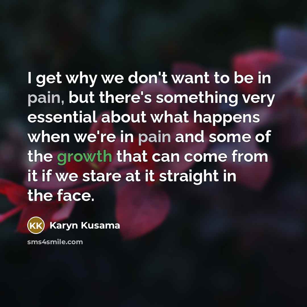 “I get why we don't want to be in pain,…” quote by Karyn Kusama