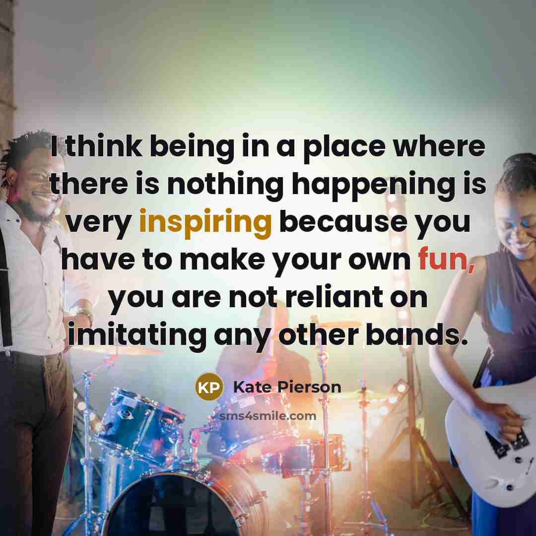 “I think being in a place where there is nothing…” quote by Kate Pierson