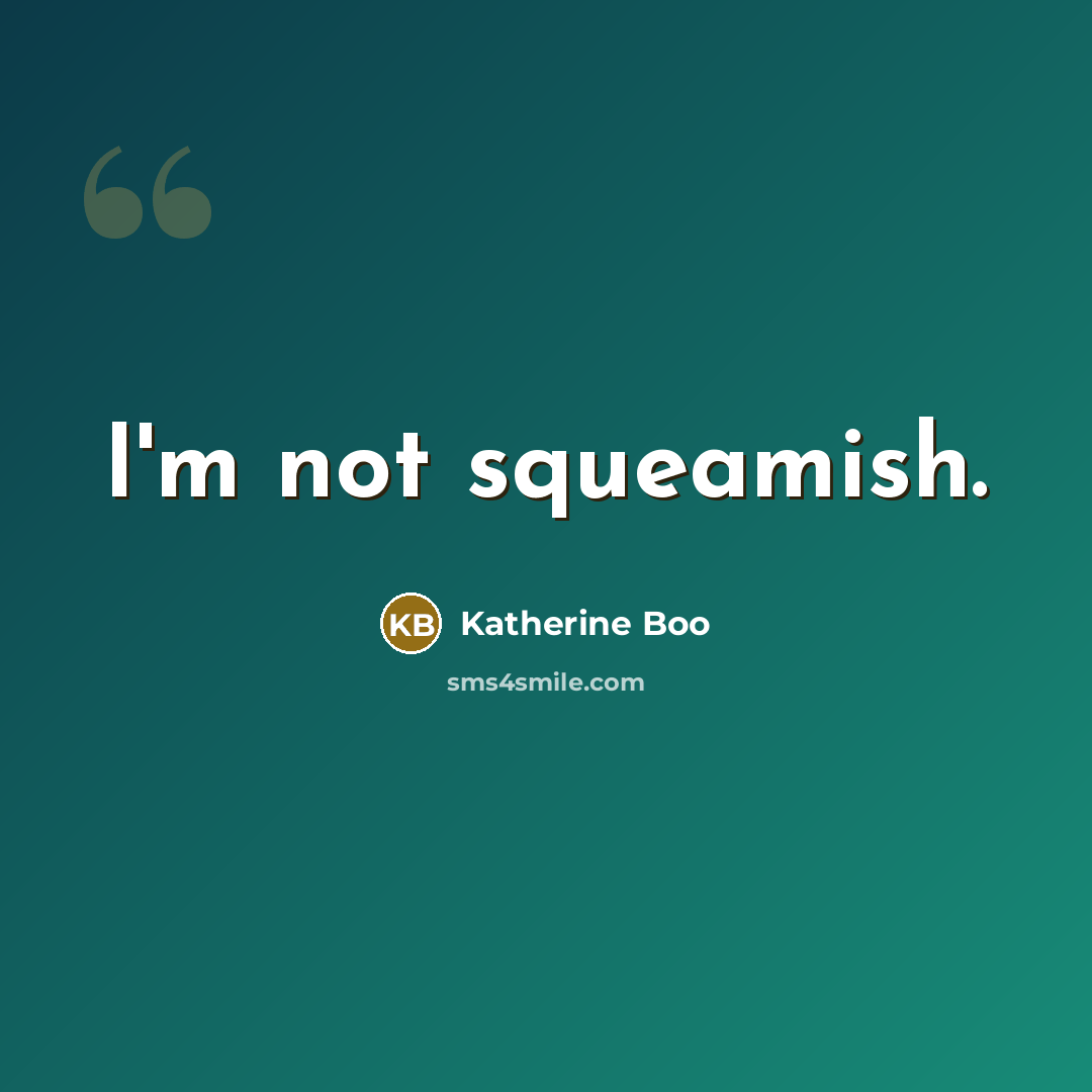 “I'm not squeamish.…” quote by Katherine Boo