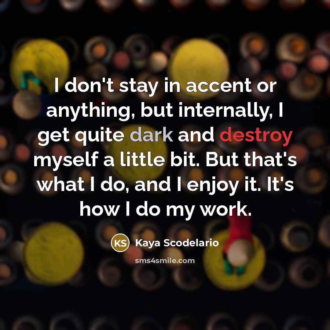 “I don't stay in accent or anything, but internally, I…” quote by Kaya Scodelario