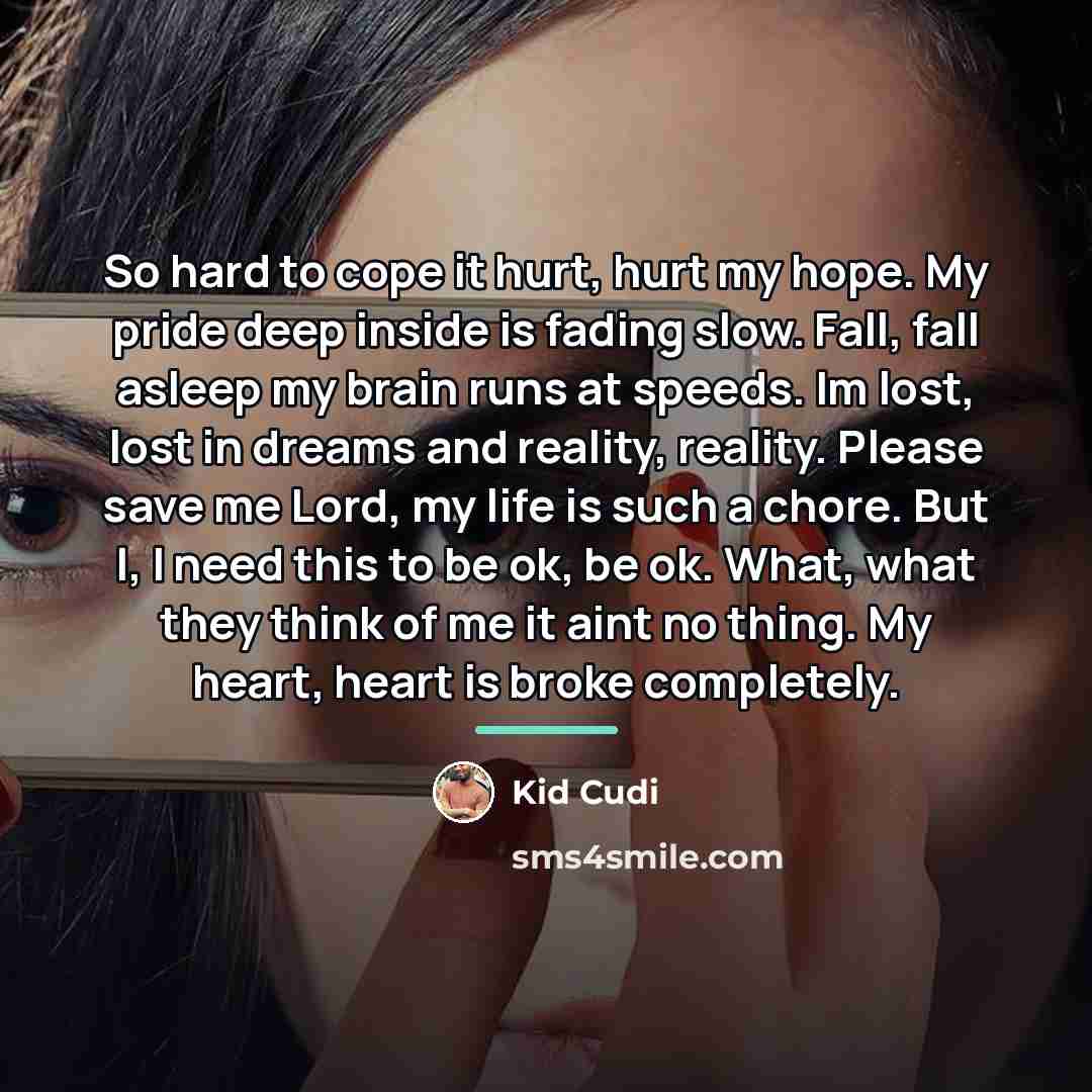 “So hard to cope it hurt, hurt my hope. My…” quote by Kid Cudi