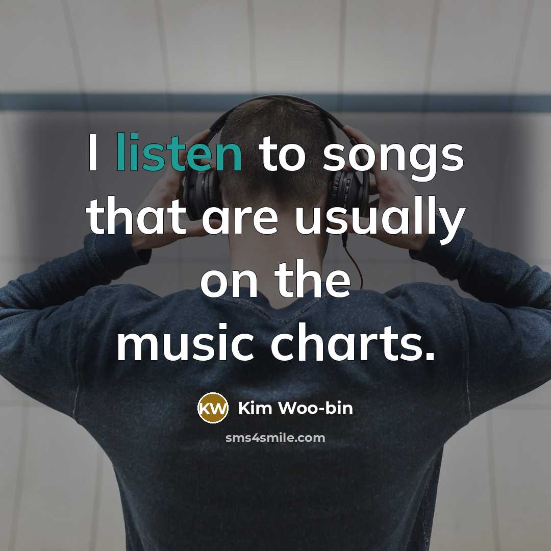 “I listen to songs that are usually on the music…” quote by Kim Woo-bin