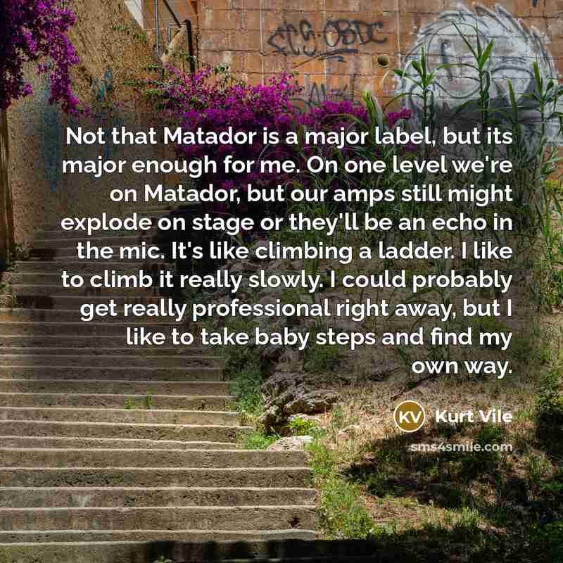 “Not that Matador is a major label, but its major…” quote by Kurt Vile
