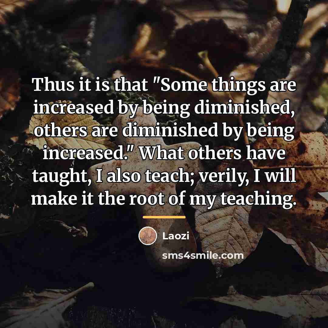 “Thus it is that "Some things are increased by being…” quote by Laozi