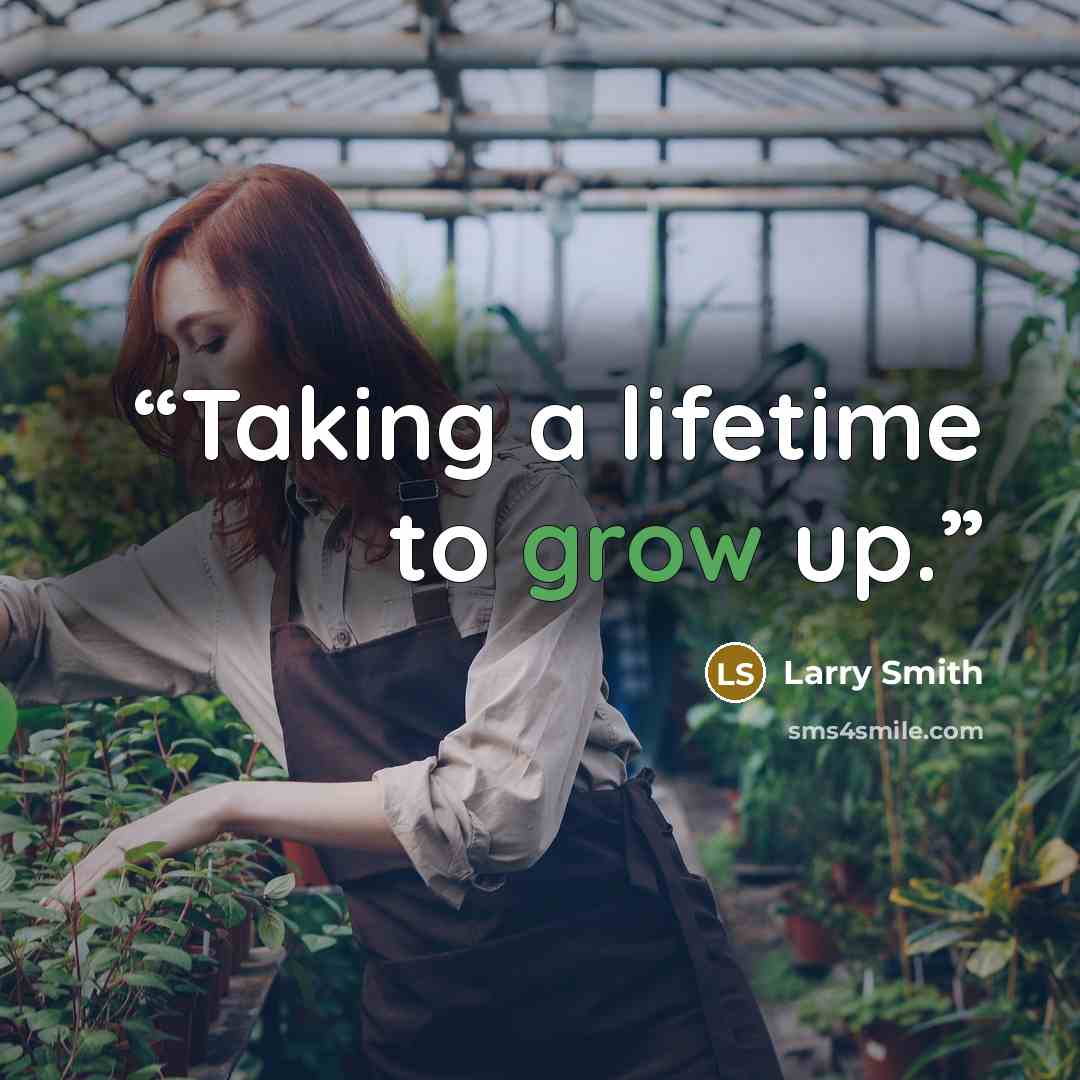 “Taking a lifetime to grow up.” quote by Larry Smith