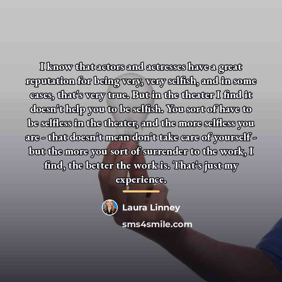 “I know that actors and actresses have a great reputation…” quote by Laura Linney