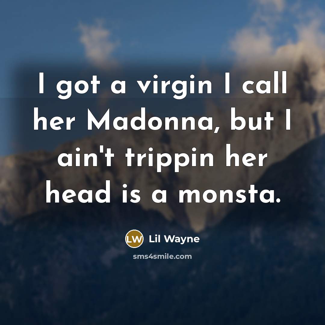 “I got a virgin I call her Madonna, but I…” quote by Lil Wayne