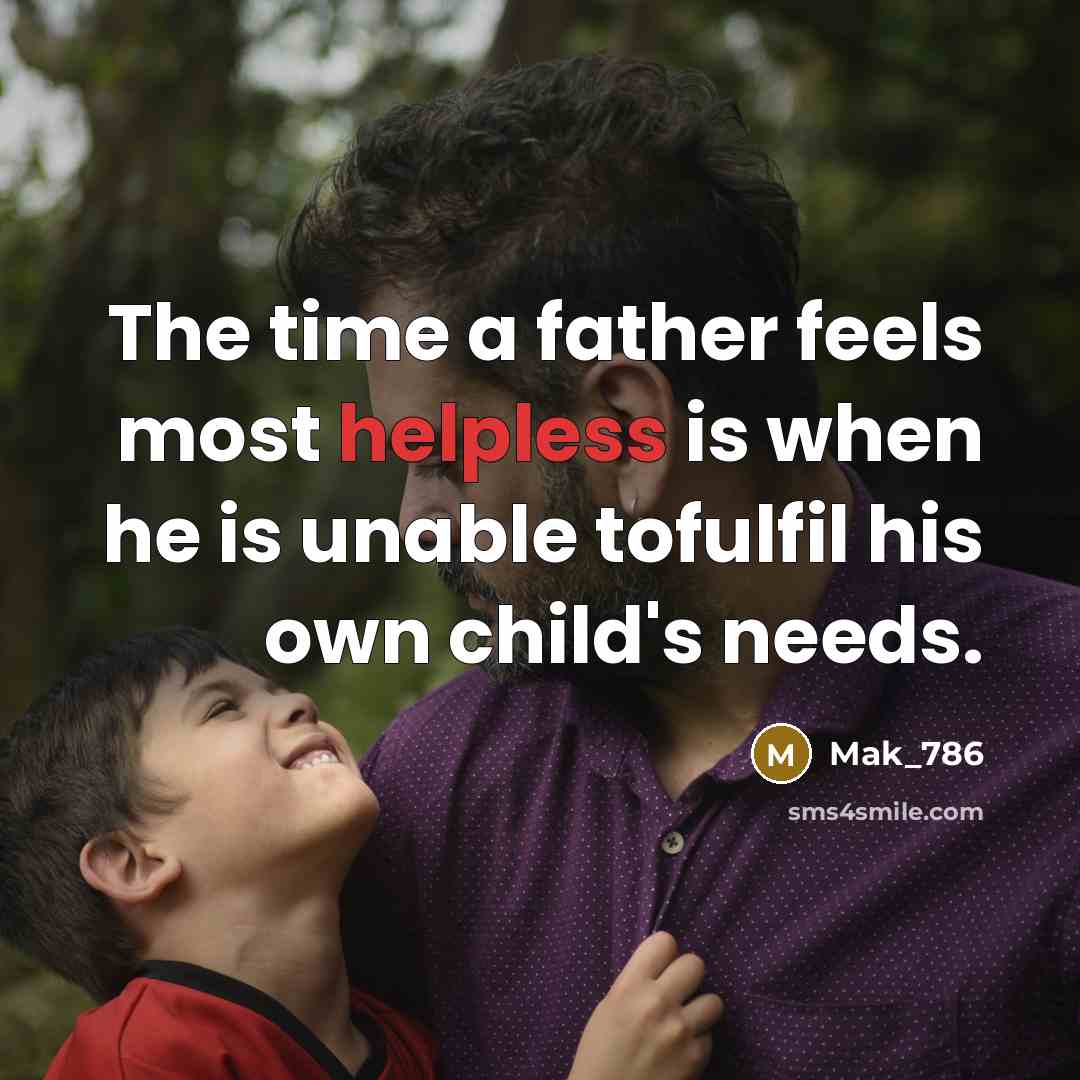 “The time a father feels most helpless is when he…” quote by Mak_786