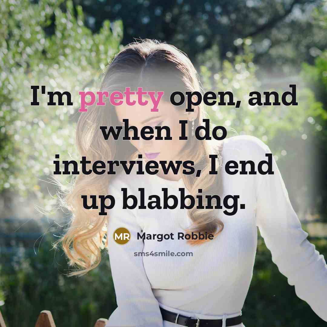“I'm pretty open, and when I do interviews, I end…” quote by Margot Robbie