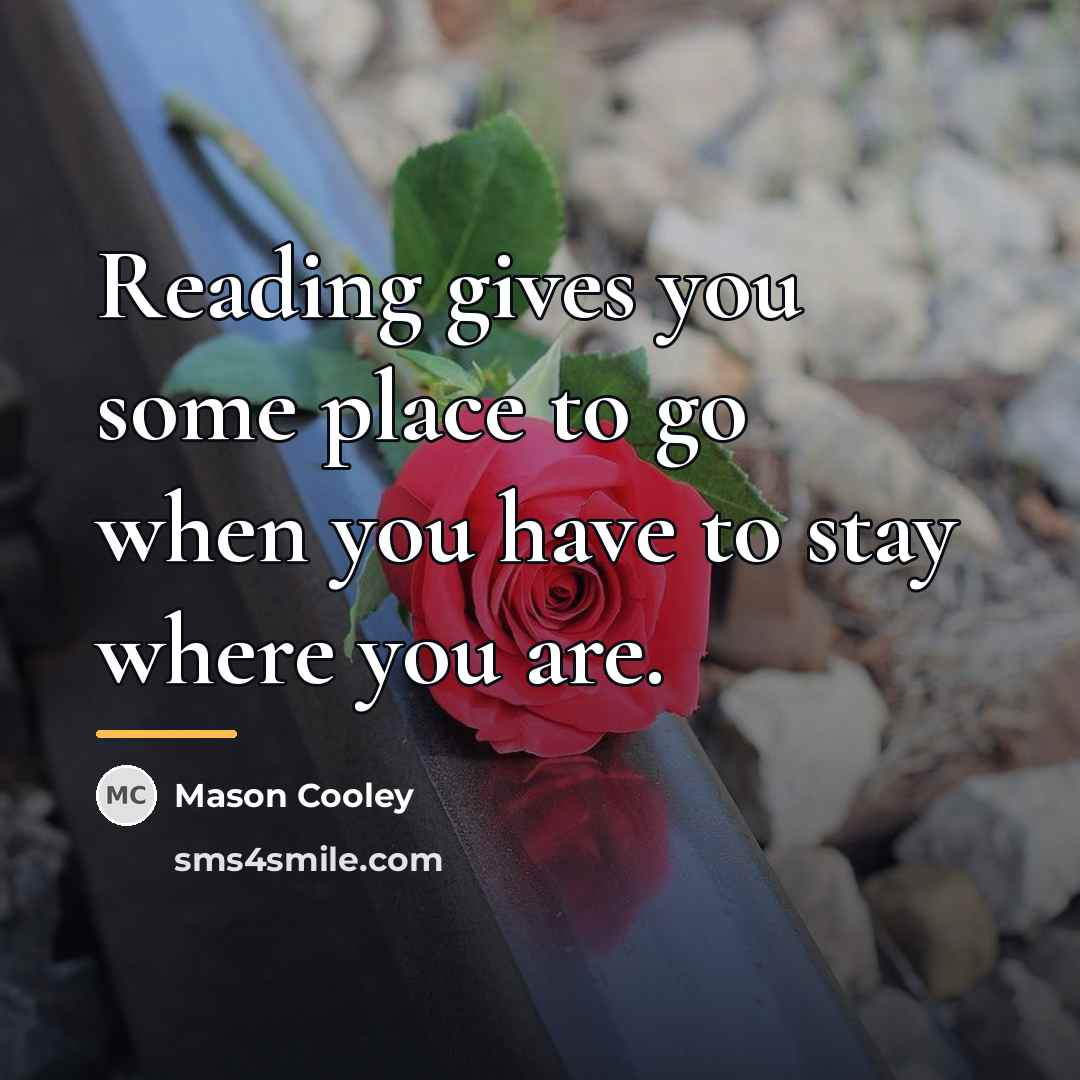 “Reading gives you some place to go when you have…” quote by Mason Cooley
