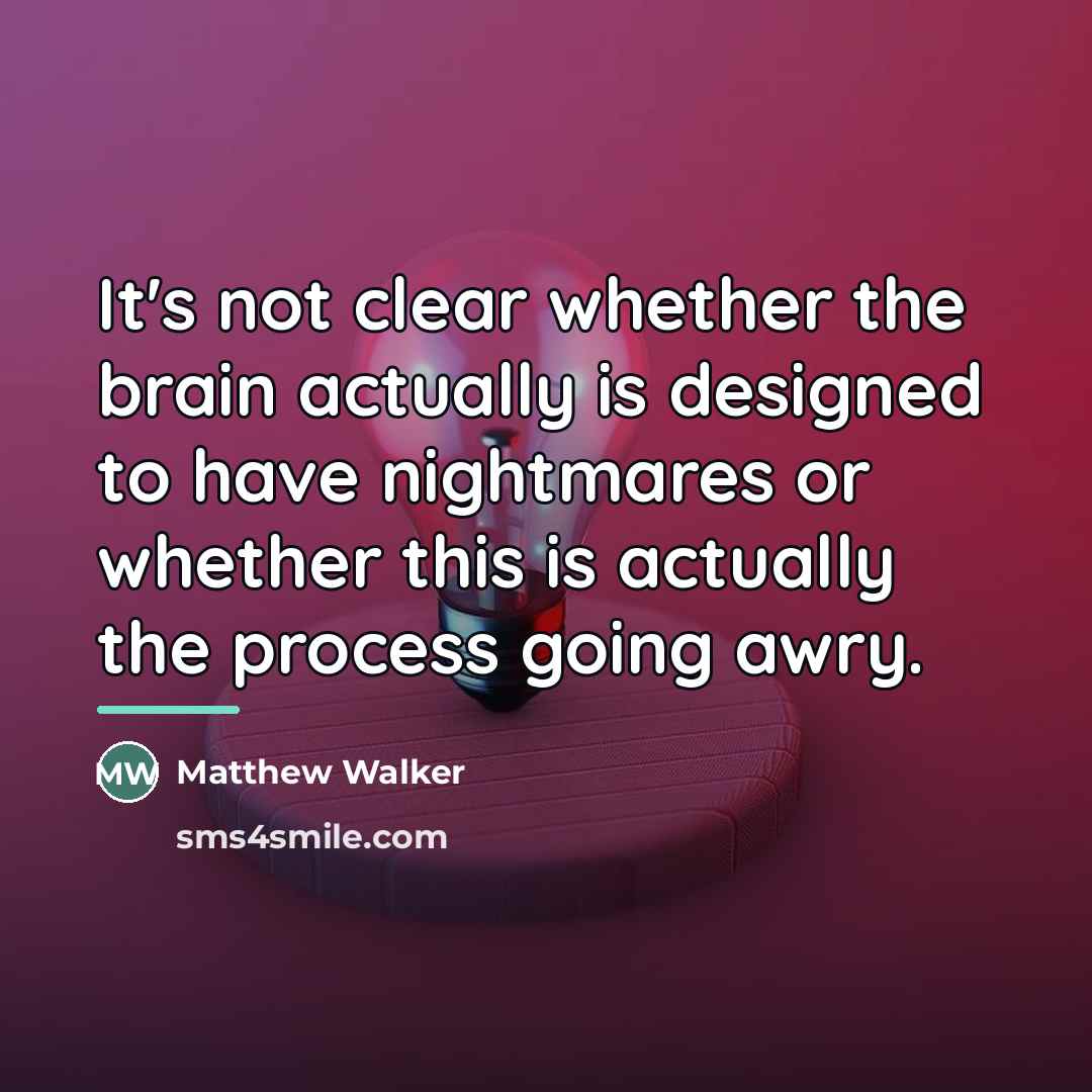 “It's not clear whether the brain actually is designed to…” quote by Matthew Walker