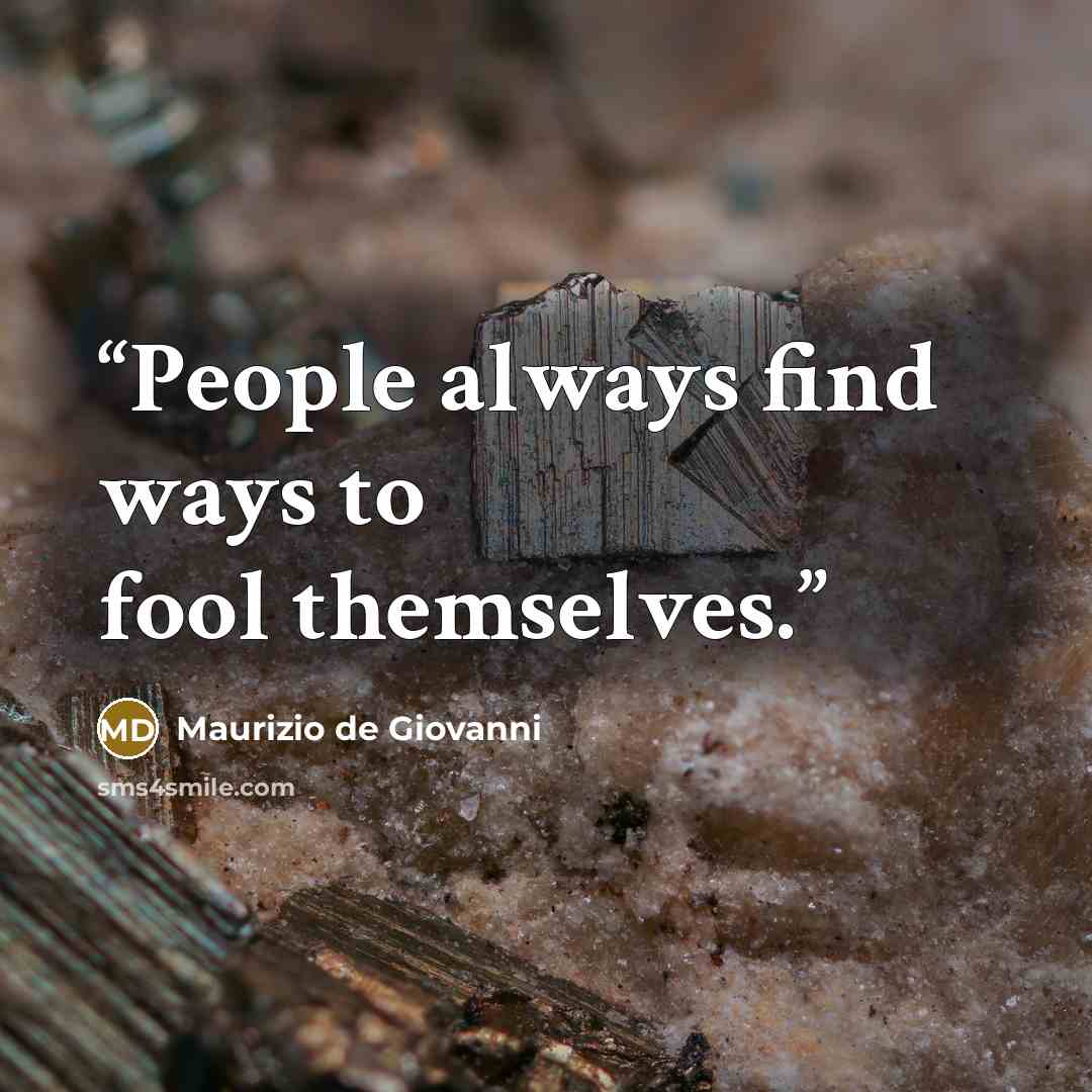 “People always find ways to fool themselves.” quote by Maurizio de Giovanni