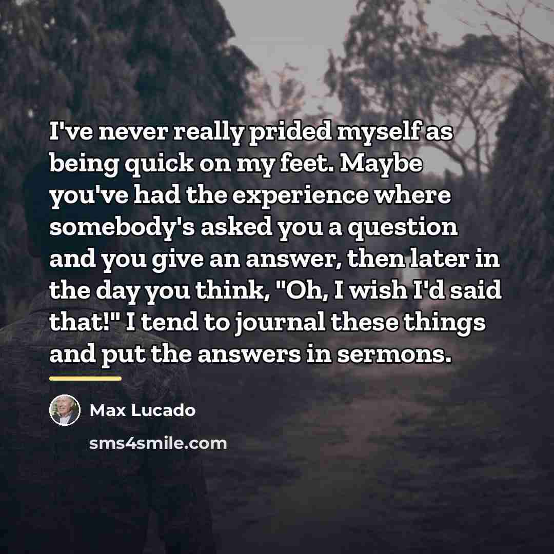 “I've never really prided myself as being quick on my…” quote by Max Lucado