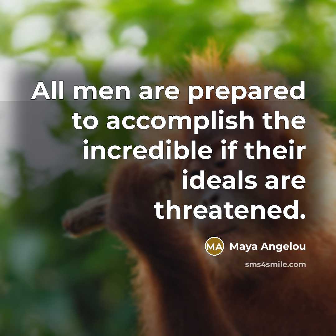 “All men are prepared to accomplish the incredible if their…” quote by Maya Angelou