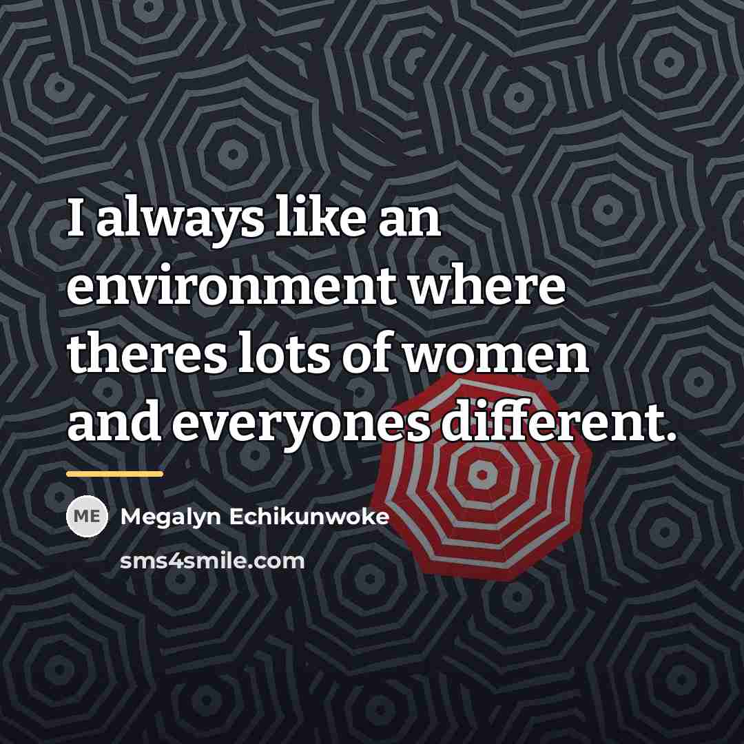 “I always like an environment where theres lots of women…” quote by Megalyn Echikunwoke