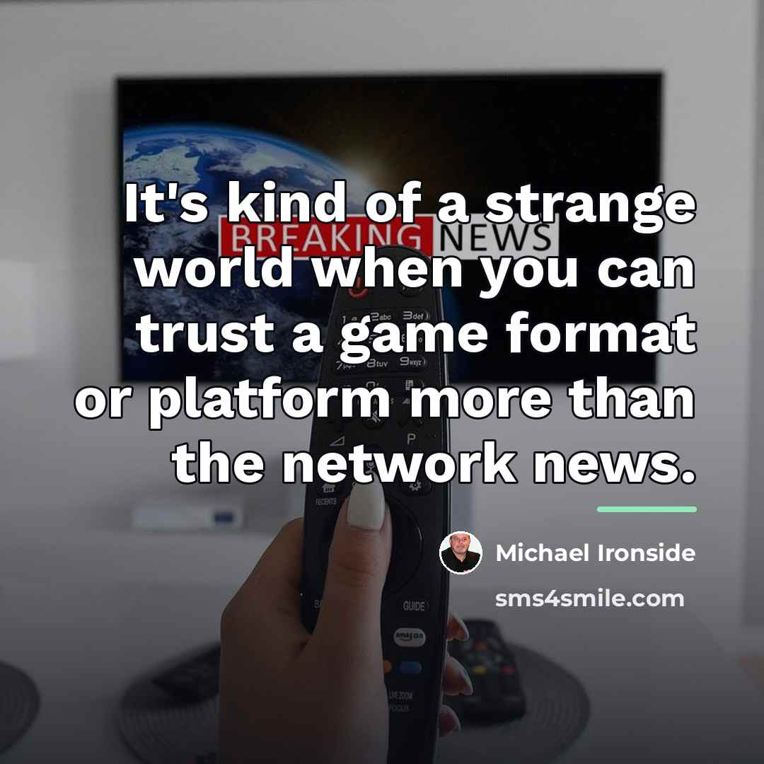 “It's kind of a strange world when you can trust…” quote by Michael Ironside