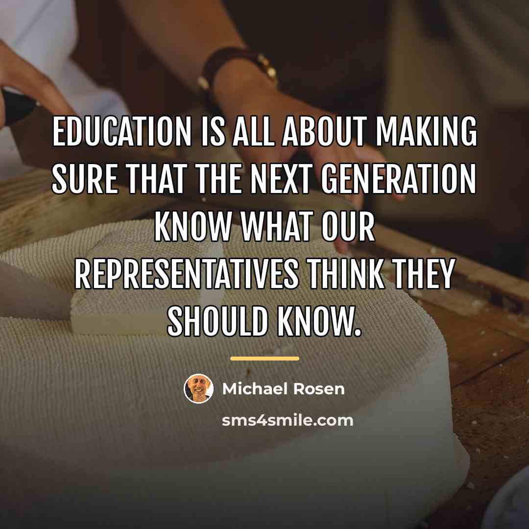 “Education is all about making sure that the next generation…” quote by Michael Rosen