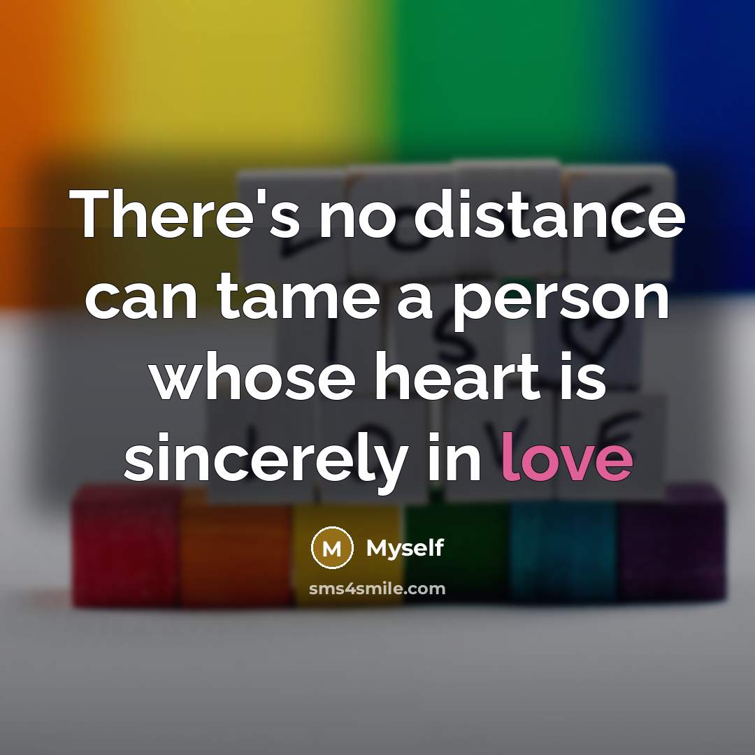 “There's no distance can tame a person whose heart is…” quote by Myself