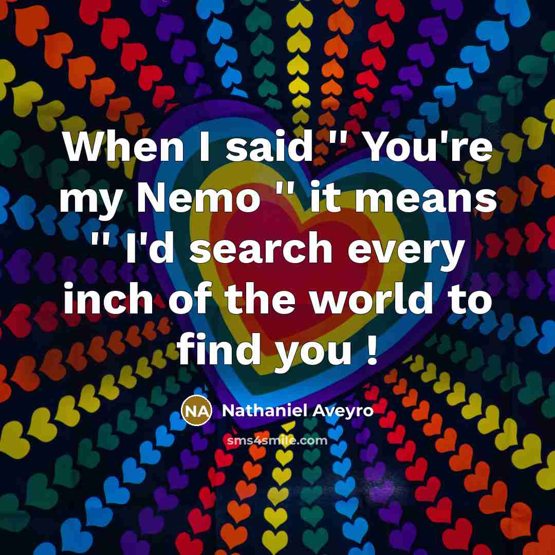 “When I said '' You're my Nemo '' it means…” quote by Nathaniel Aveyro