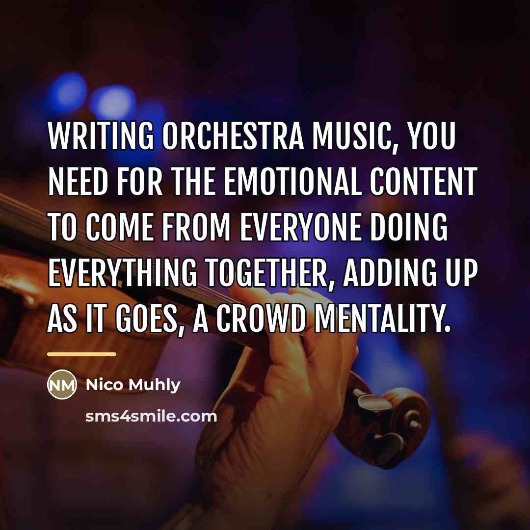 “Writing orchestra music, you need for the emotional content to…” quote by Nico Muhly