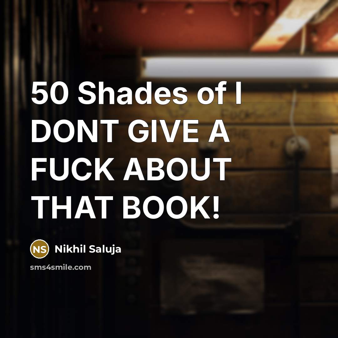 “50 Shades of I DONT GIVE A FUCK ABOUT THAT…” quote by Nikhil Saluja