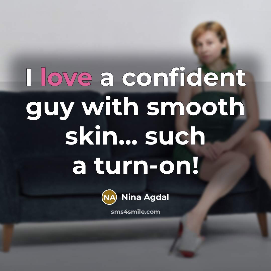 “I love a confident guy with smooth skin... such a turn-on!” quote by Nina Agdal