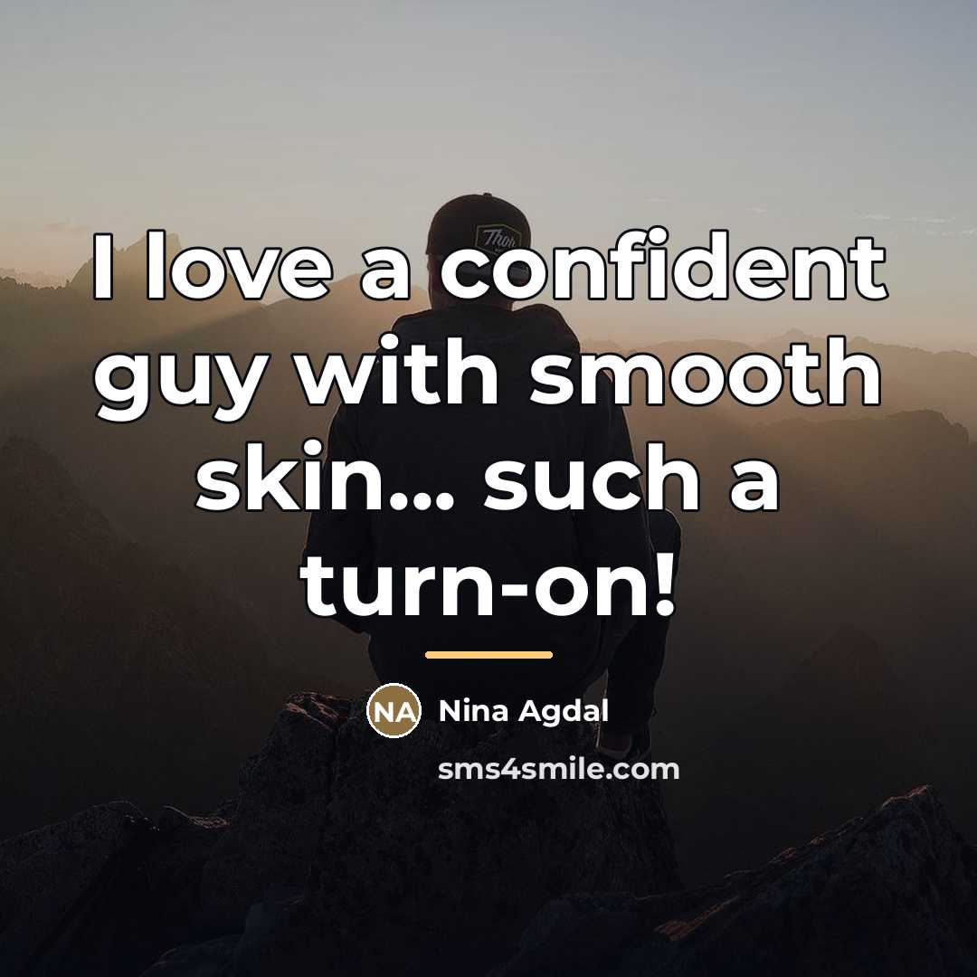 “I love a confident guy with smooth skin... such a…” quote by Nina Agdal
