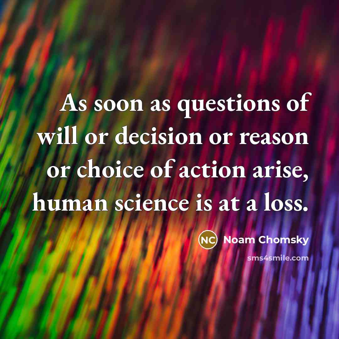 “As soon as questions of will or decision or reason…” quote by Noam Chomsky