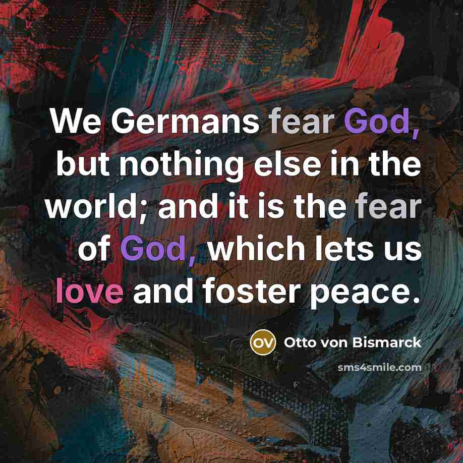 “We Germans fear God, but nothing else in the world;…” quote by Otto von Bismarck