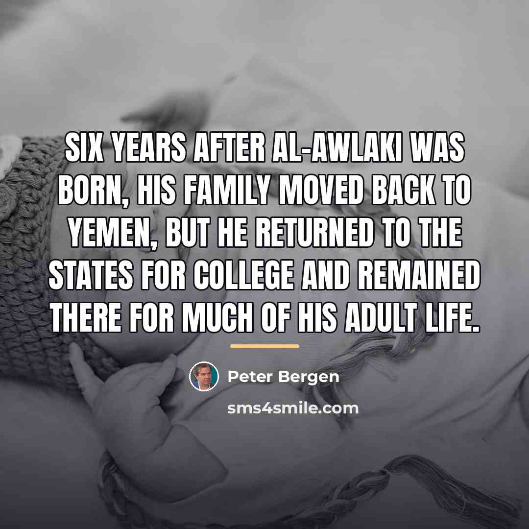 “Six years after al-Awlaki was born, his family moved back…” quote by Peter Bergen