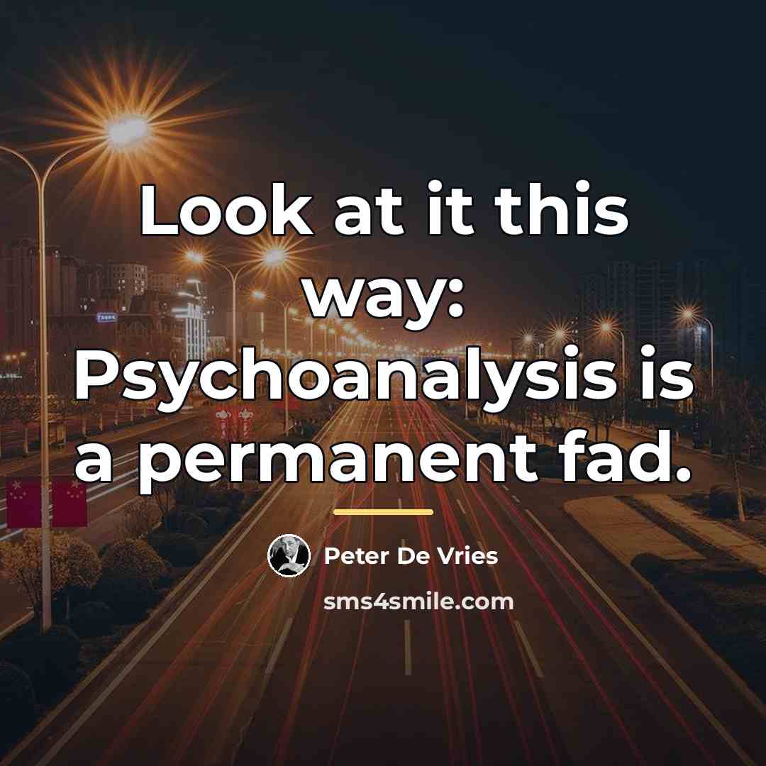 “Look at it this way: Psychoanalysis is a permanent fad.…” quote by Peter De Vries