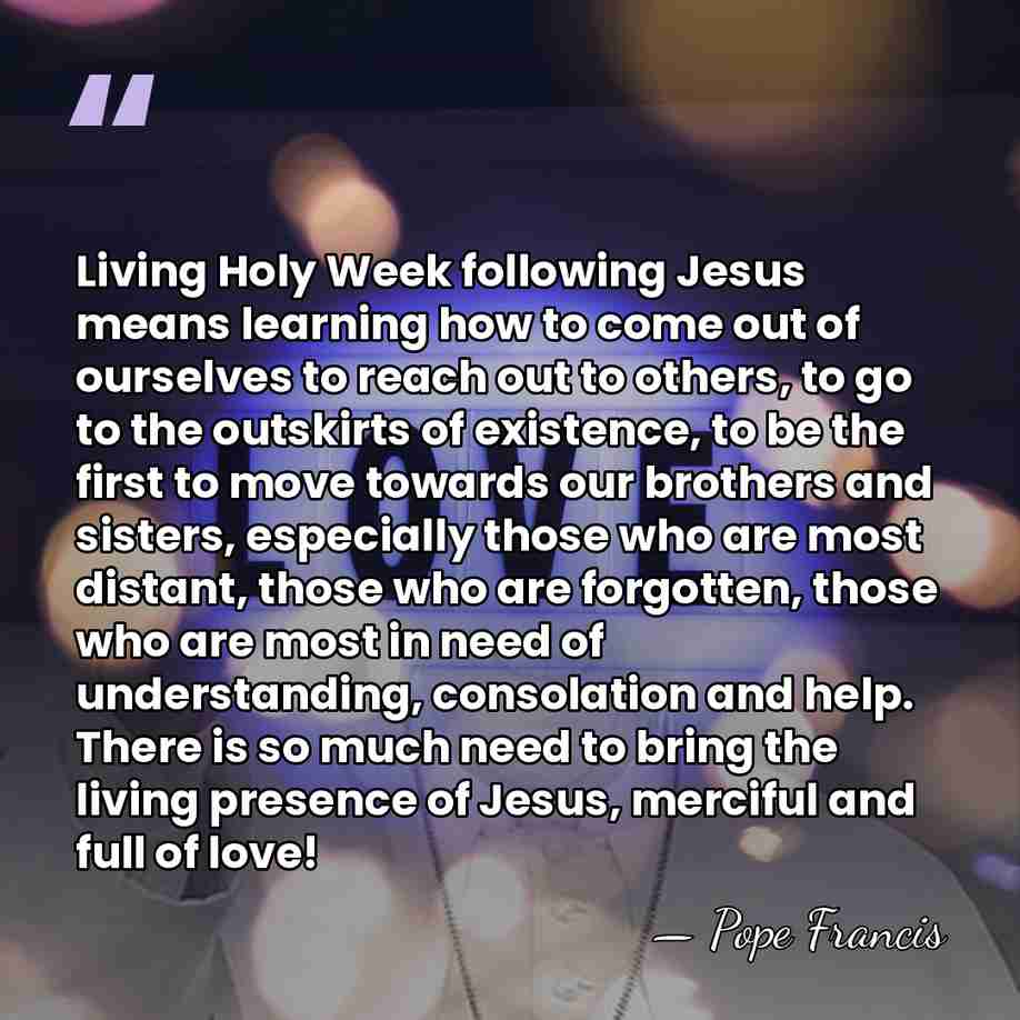 Living Holy Week following Jesus means learning how to come out of&hellip; - Pope Francis