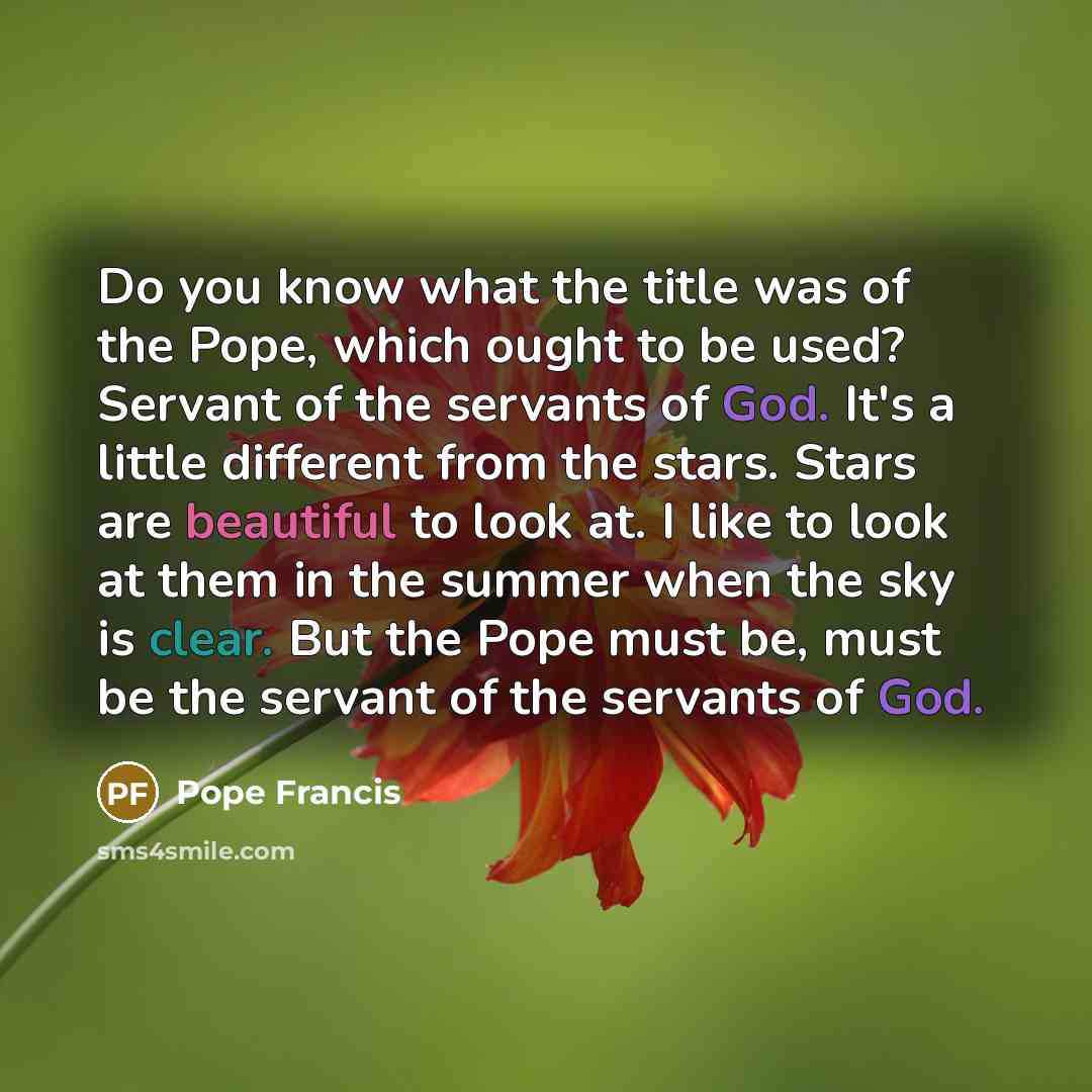 “Do you know what the title was of the Pope,…” quote by Pope Francis