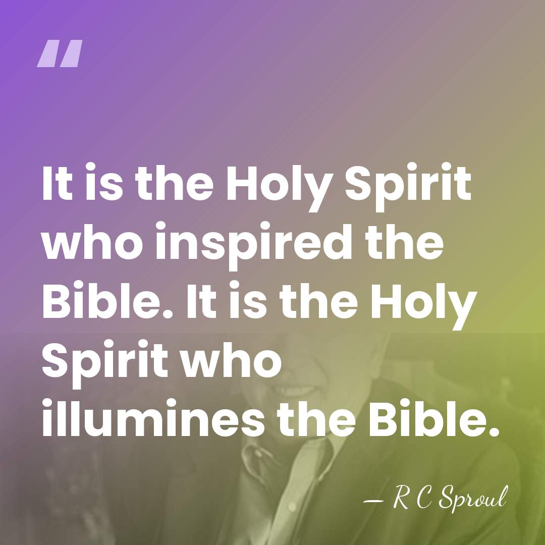 It is the Holy Spirit who inspired the Bible. It is the&hellip; - R C Sproul
