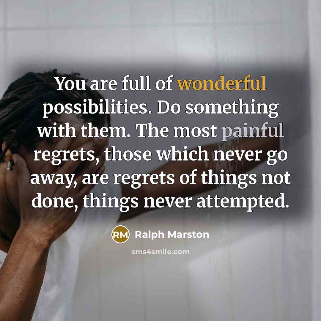 “You are full of wonderful possibilities. Do something with them.…” quote by Ralph Marston