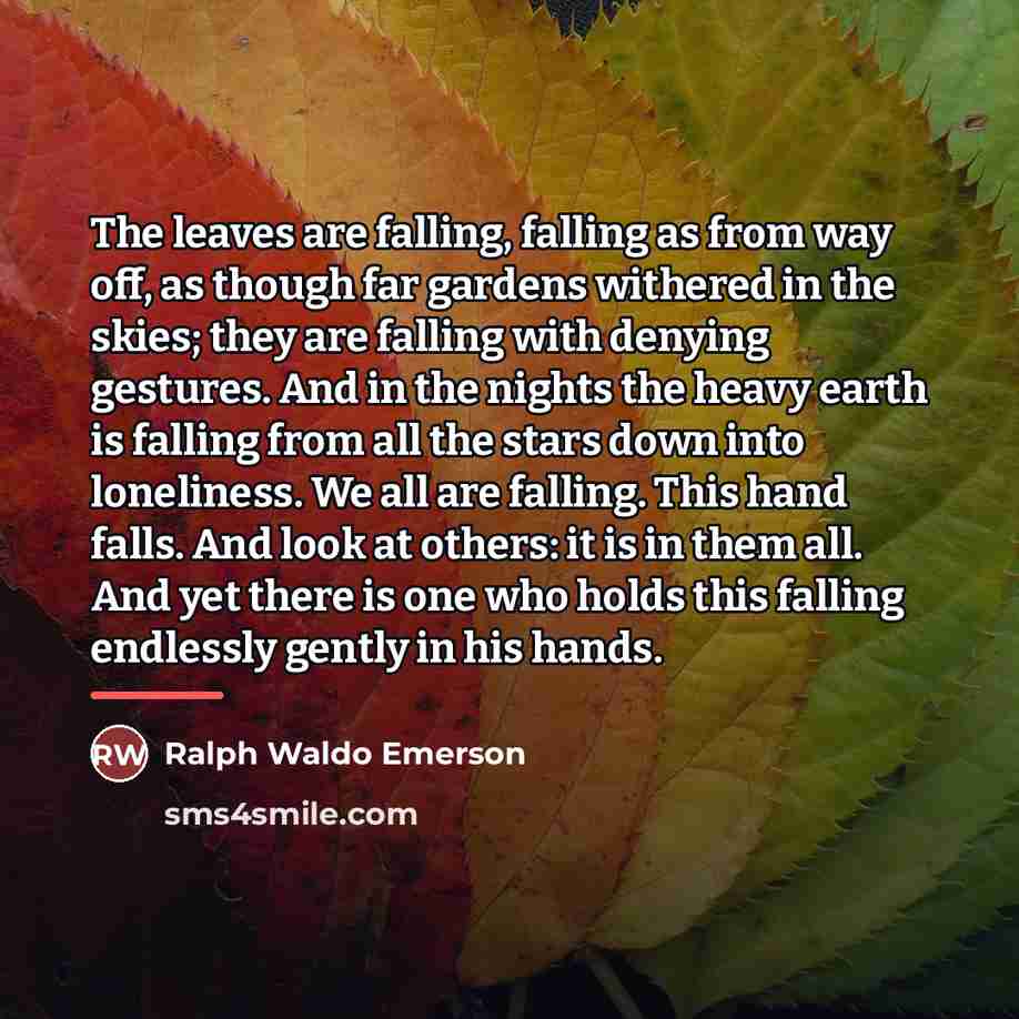 “The leaves are falling, falling as from way off, as…” quote by Ralph Waldo Emerson