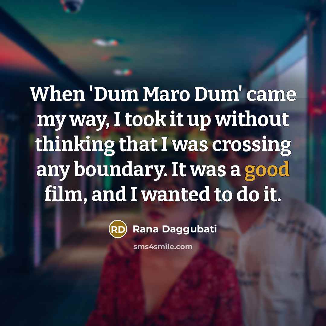 “When 'Dum Maro Dum' came my way, I took it…” quote by Rana Daggubati